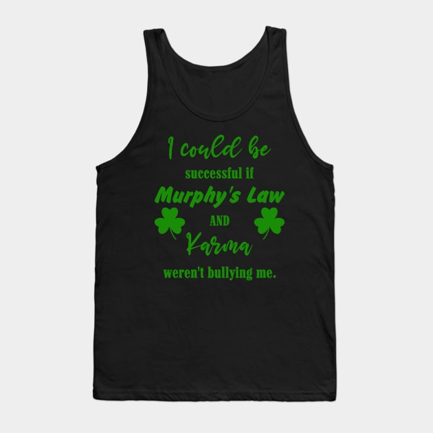 I could be successful if Murphy's Law and Karma weren't bullying me Tank Top by 1AlmightySprout